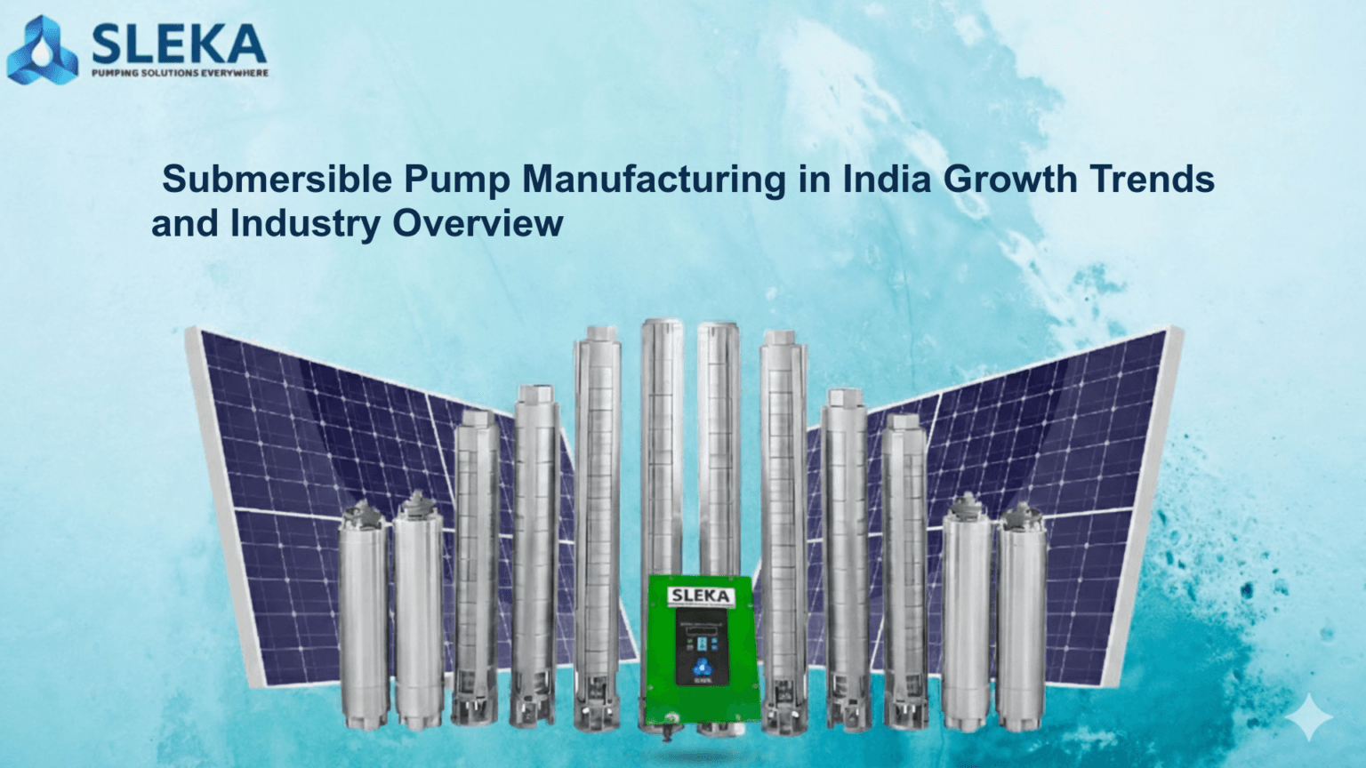 SLEKA solar submersible pumps with solar panels for submersible pump manufacturing in India industry overview