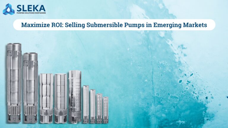 Maximize ROI: Selling Submersible Pumps in Emerging Markets