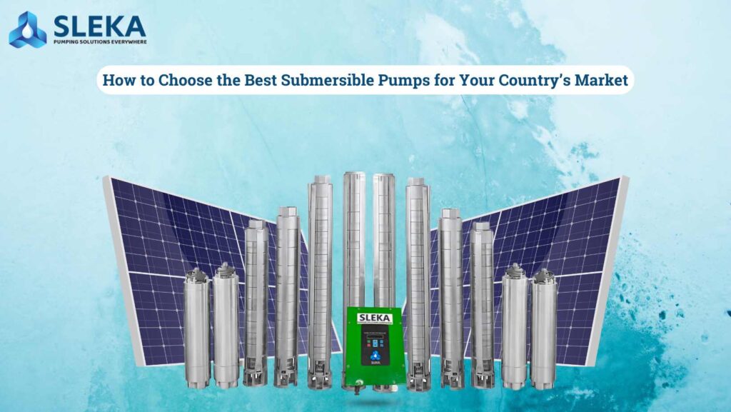 How to Choose the Best Submersible Pumps for Your Country’s Market